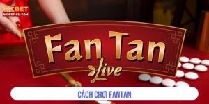 Cách Chơi Fantan - Hé Lộ Chi Tiết Cho Người Mới Bắt Đầu 2025