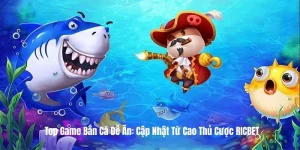 Top Game Bắn Cá Dễ Ăn: Cập Nhật Từ Cao Thủ Cược RICBET